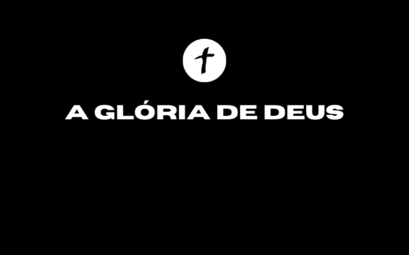 No momento, você está visualizando Exposição do Sermão “A glória de Deus”