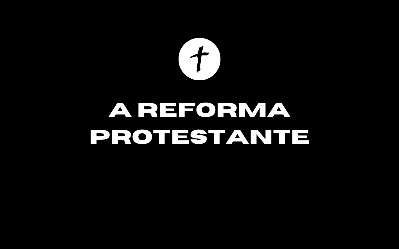 No momento, você está visualizando Reforma Protestante